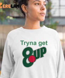 Niy Tryna Get 8up Shirt 3 1