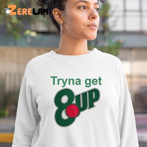 Niy Tryna Get 8up Shirt