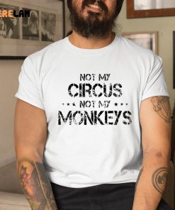 Not My Circus Not My Monkeys Funny Shirt 1 1
