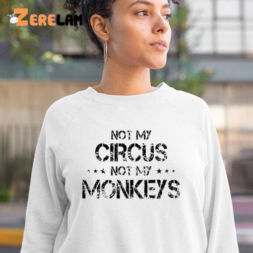 Not My Circus Not My Monkeys Funny Shirt