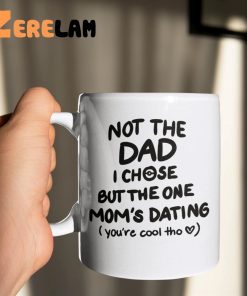 Not The Dad I Chose But The One Moms Dating Mug 2