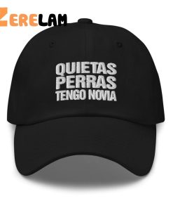 Out Of Context Mexico Quietas Perras Tengo Novia Hat