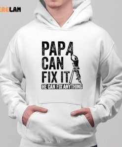 Papa Can Fix It He Can Fix Anything Shirt 2 1