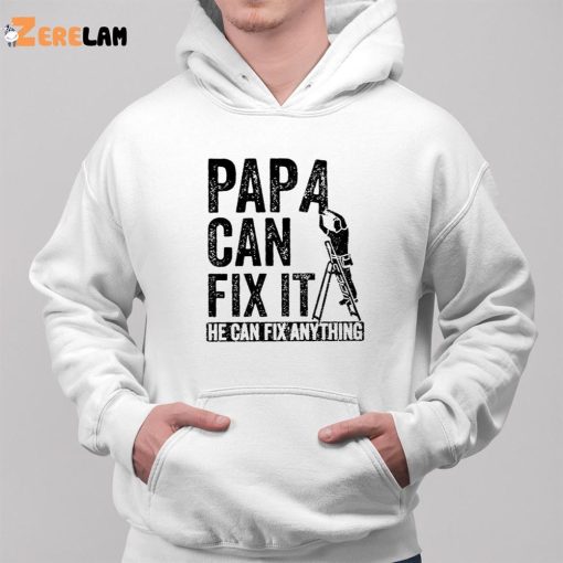 Papa Can Fix It He Can Fix Anything Shirt