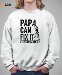 Papa Can Fix It He Can Fix Anything Shirt 5 1
