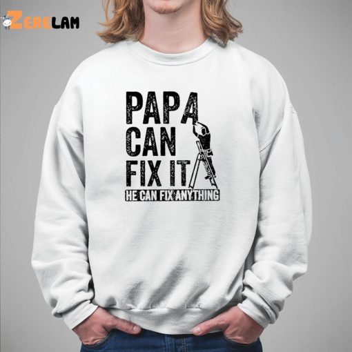 Papa Can Fix It He Can Fix Anything Shirt