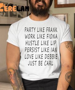 Party Like Frank Work Like Fiona Hustle Like Lip Shirt 1 1