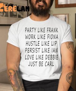 Party Like Frank Work Like Fiona Hustle Like Lip Shirt