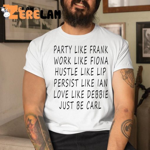 Party Like Frank Work Like Fiona Hustle Like Lip Shirt