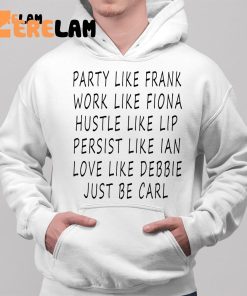 Party Like Frank Work Like Fiona Hustle Like Lip Shirt 2 1