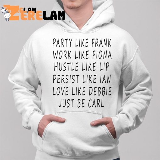 Party Like Frank Work Like Fiona Hustle Like Lip Shirt