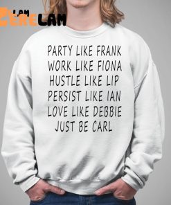 Party Like Frank Work Like Fiona Hustle Like Lip Shirt 5 1