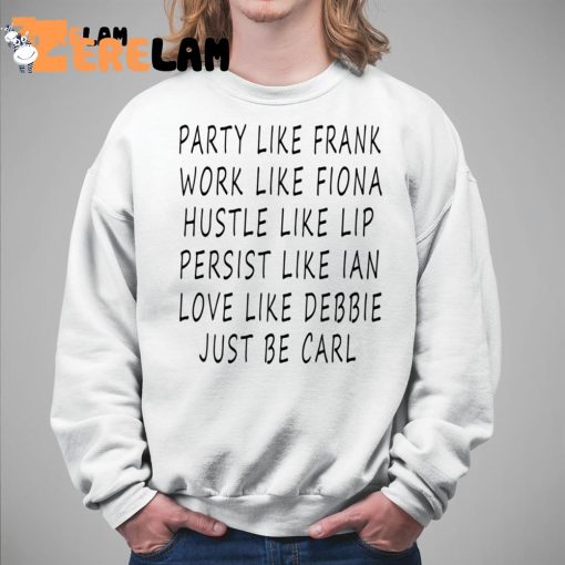 Party Like Frank Work Like Fiona Hustle Like Lip Shirt