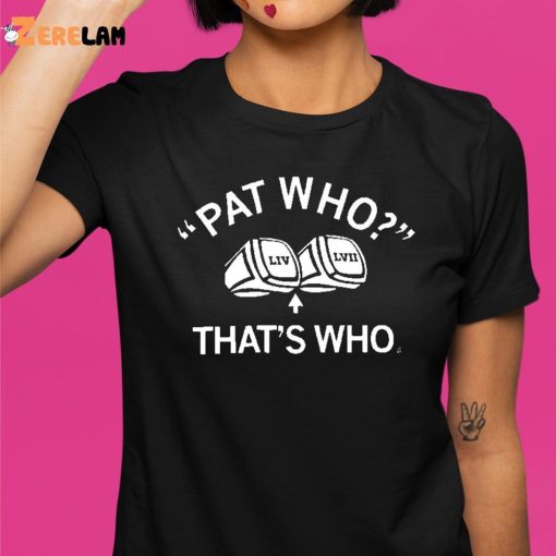 Pat Who That’s Who Shirt