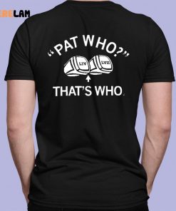 Pat Who Thats Who Shirt 7 1