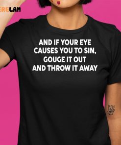 Payton And It Your Eye Causes You To Sin Gouge It Out And Throw It Away Shirt 1 1