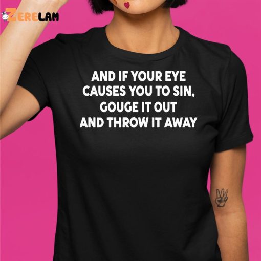 Payton And It Your Eye Causes You To Sin Gouge It Out And Throw It Away Shirt