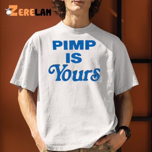 Pimp Is Yours Shirt