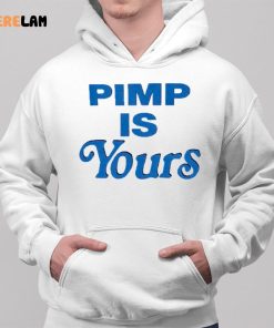 Pimp Is Yours Shirt 2 1