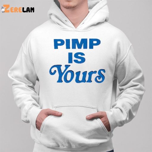 Pimp Is Yours Shirt