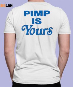 Pimp Is Yours Shirt 7 1