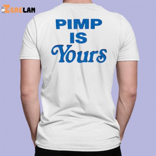 Pimp Is Yours Shirt