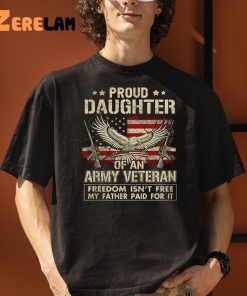 Proud Daughter Of An Army Veteran Freedom Isnt Free My Father Paid For It Shirt 3 1