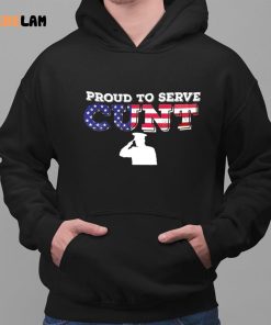 Proud To Serve Cunt Shirt 2 1