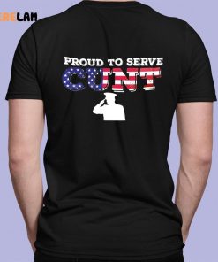 Proud To Serve Cunt Shirt 7 1