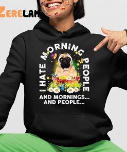 Pugs I Hate Morning People And Mornings And People Shirt 4 1