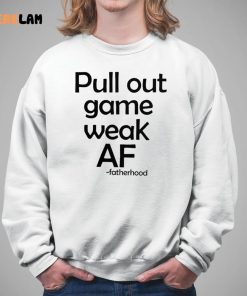 Pull out game weak AF shirt 5 1