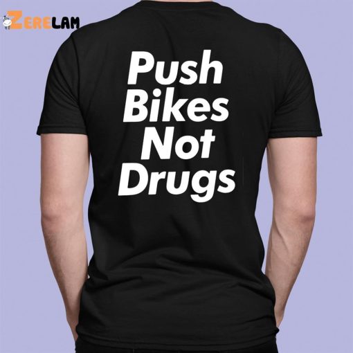 Push Bikes Not Drugs Shirt