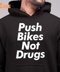 Push Bikes Not Drugs Shirt 6 1