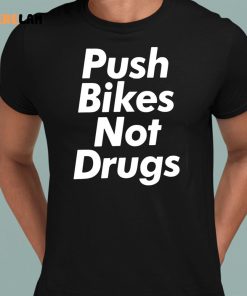 Push Bikes Not Drugs Shirt 8 1
