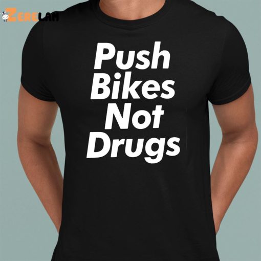 Push Bikes Not Drugs Shirt