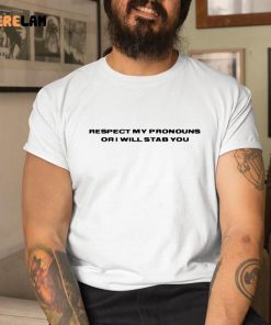 Respect My Pronouns Or I Will Stab You Shirt 1 1