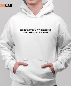 Respect My Pronouns Or I Will Stab You Shirt 2 1
