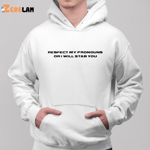 Respect My Pronouns Or I Will Stab You Shirt