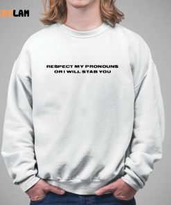 Respect My Pronouns Or I Will Stab You Shirt 5 1