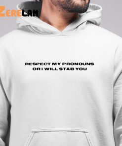 Respect My Pronouns Or I Will Stab You Shirt 6 1