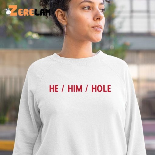 Sai He Him Hole Shirt