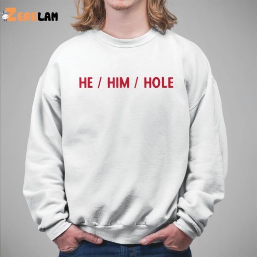 Sai He Him Hole Shirt