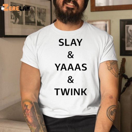 Slay Yaaas Twink Shirt