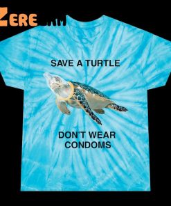 Save A Turtle Dont Wear Condoms Tie Dye Shirt 1