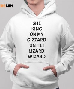 She King On My Gizzard Until I Lizard Wizard Shirt 2 1