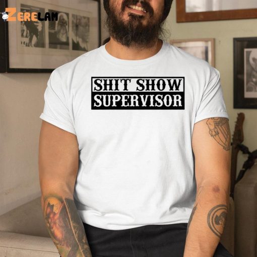 Shit Show Supervisor Shirt