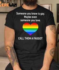 Someone You Know Is Gay Shirt 1