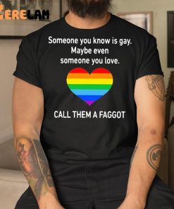 Someone You Know Is Gay Shirt