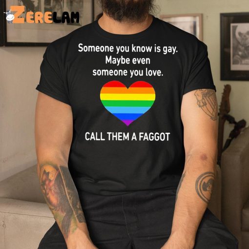 Someone You Know Is Gay Shirt