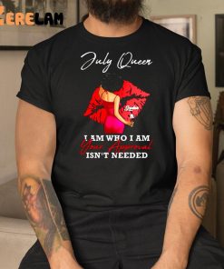 Sophia July Queen I Am Who I Am Your Approval Isn’t Needed Shirt